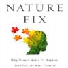 The Nature Fix Why Nature Makes Us Happier, Healthier, and More Creative by Florence Williams