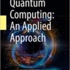 Quantum computing. An applied approach (2019, Springer) -9783030239213