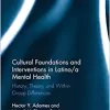 Cultural Foundations and Interventions in Latino(a) Mental Health by Hector Y. Adames