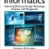 Healthcare Informatics Improving Efficiency Through Technology, Analytics, and Management