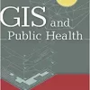 GIS and Public Health 2nd Edition by Ellen K. Cromley