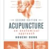 Acupuncture An Anatomical Approach, Second Edition 2nd Edition by Houchi Dung