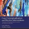 Case Conceptualization and Effective Interventions_ Assessing and Treating Mental, Emotional, and Behavioral Disorders (2015, Sage Publications) - 9781483340081
