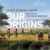 Our Origins Discovering Physical Anthropology 4th Edition