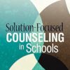 Solution-Focused Counseling in Schools 3rd Edition