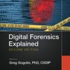 Digital Forensics Explained by Greg Gogolin