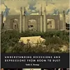 Business Cycle Economics Understanding Recessions and Depressions from Boom to Bust
