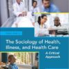 The Sociology of Health, Illness, and Health Care A Critical Approach 8th Edition