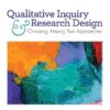 Qualitative Inquiry and Research Design Choosing Among Five Approaches 4th Edition