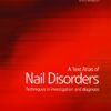 A Text Atlas of Nail Disorders echniques in Investigation and Diagnosis 3rd Edition by Robert Baran