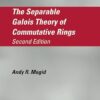 The Separable Galois Theory of Commutative Rings 2nd Edition by Andy R. Magid