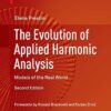 The Evolution of Applied Harmonic Analysis Models of the Real World 2nd by Elena Prestini