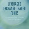 Leveraged Exchange-Traded Funds A Comprehensive Guide to Structure, Pricing, and Performance by Peter Miu