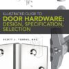 Illustrated Guide to Door Hardware Design, Specification, Selection by Scott Tobias