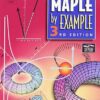 Maple By Example 3rd Edition by Martha Abell