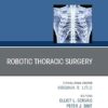 Robotic Thoracic Surgery, An Issue of Thoracic Surgery Clinics