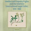 The Silent Peacemaker: Intellectual Property Rights and the Interwar International Legal Order, 1919-1939