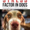 The Stress Factor in Dogs Unlocking Resiliency and Enhancing Well-Being