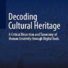 Decoding Cultural Heritage A Critical Dissection and Taxonomy of Human Creativity through Digital Tools