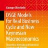 DSGE Models for Real Business Cycle and New Keynesian Macroeconomics: Theoretical Methods and Numerical Solutions with DYNARE (Springer Texts in Business and Economics)