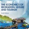 The Economics of Recreation, Leisure and Tourism 6th Edition