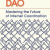How to DAO Mastering the Future of Internet Coordination