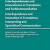 Interdependenzen und Innovationen in Translation und Fachkommunikation  Interdependence and Innovation in Translation, Interpreting and Specialised Communication