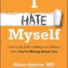 I Hate Myself Overcome Self-Loathing and Realize Why You're Wrong About You