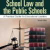 School Law and the Public Schools A Practical Guide for Educational Leaders 7th Edition